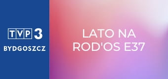 Lato na ROD'os E37
