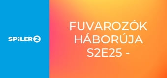 Fuvarozók háborúja S2E25 - A Jó, a Rossz és a Gonosz