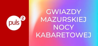 Gwiazdy Mazurskiej Nocy Kabaretowej S1E2