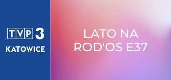 Lato na ROD'os E37