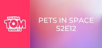 Pets in Space S2E12