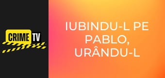 Iubindu-l pe Pablo, urându-l pe Escobar