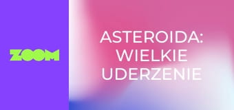 Asteroida: wielkie uderzenie