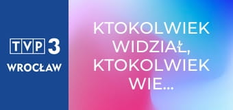 Ktokolwiek widział, ktokolwiek wie... E418