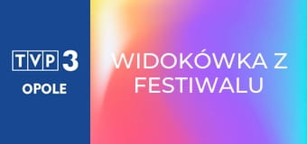 Widokówka z festiwalu E55 - Festiwal Opolski 2017