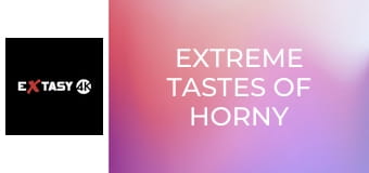 Extreme Tastes of Horny Sluts