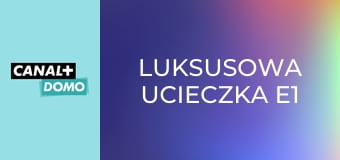 Luksusowa ucieczka E1