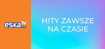 Hity zawsze na czasie