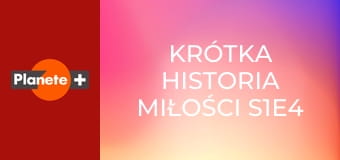 Krótka historia miłości S1E4