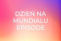 Dzień na mundialu Episode 35