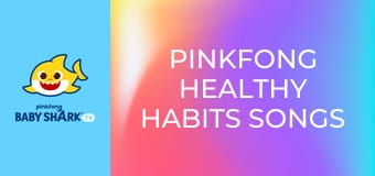 Pinkfong Healthy Habits Songs