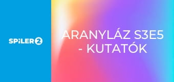 Aranyláz S3E5 - Kutatók