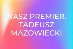 Nasz premier. Tadeusz Mazowiecki