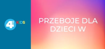 Przeboje dla dzieci w 4Fun Kids