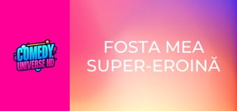 Fosta mea super-eroină