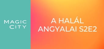 A halál angyalai S2E2