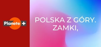 Polska z góry. Zamki, dworki, pałace S3E7 - Śladami biskupów, poetów i artystów
