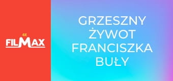 Grzeszny żywot Franciszka Buły