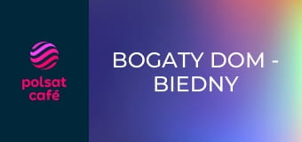 Bogaty dom - biedny dom S14E7