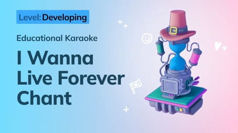 7. Developing: I Wanna Live Forever Chant