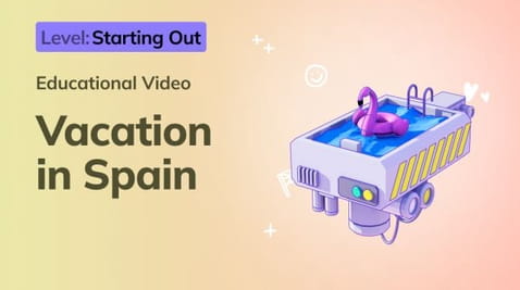 4. Starting Out: Vacation in Spain
