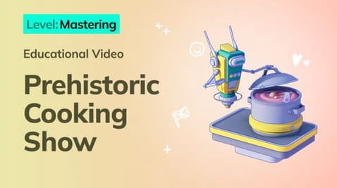 14. Mastering: Prehistoric Cooking Show