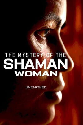 Oglądaj Unearthed  The Mystery of the Shaman Woman online