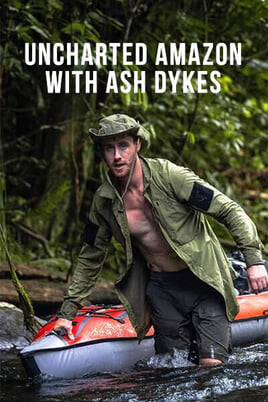 Sledovať Uncharted Amazon with Ash Dykes online