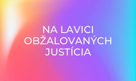 Na lavici obžalovaných justícia