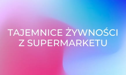 Tajemnice żywności z supermarketu