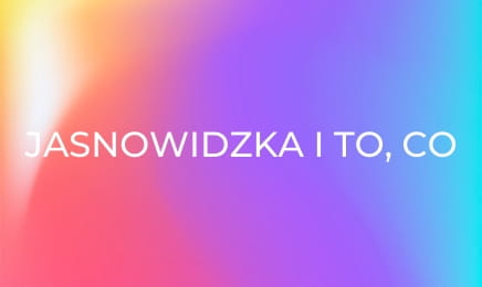 Jasnowidzka i to, co niewidzialne