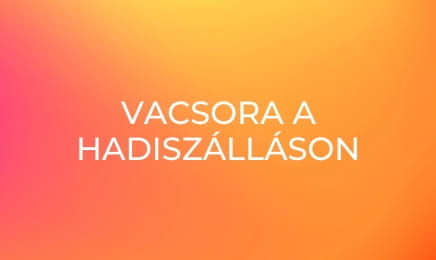 Vacsora a hadiszálláson