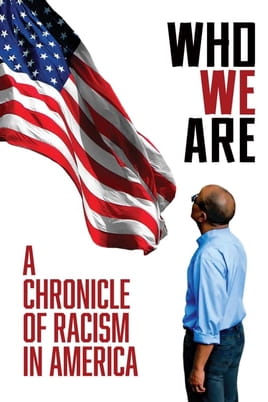 Watch Who We Are: A Chronicle of Racism in America online