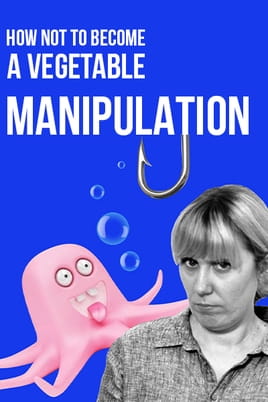 How not to become a vegetable. Manipulation